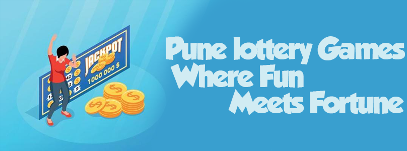 Pune Lottery Games | Where Fun Meets Fortune